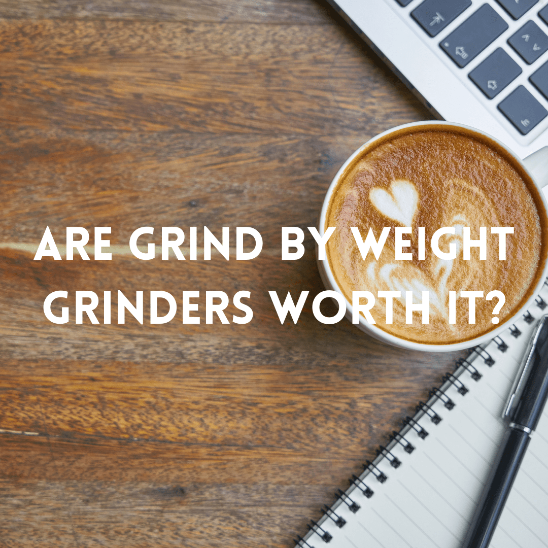 Are Grind By Weight Grinders Worth it?