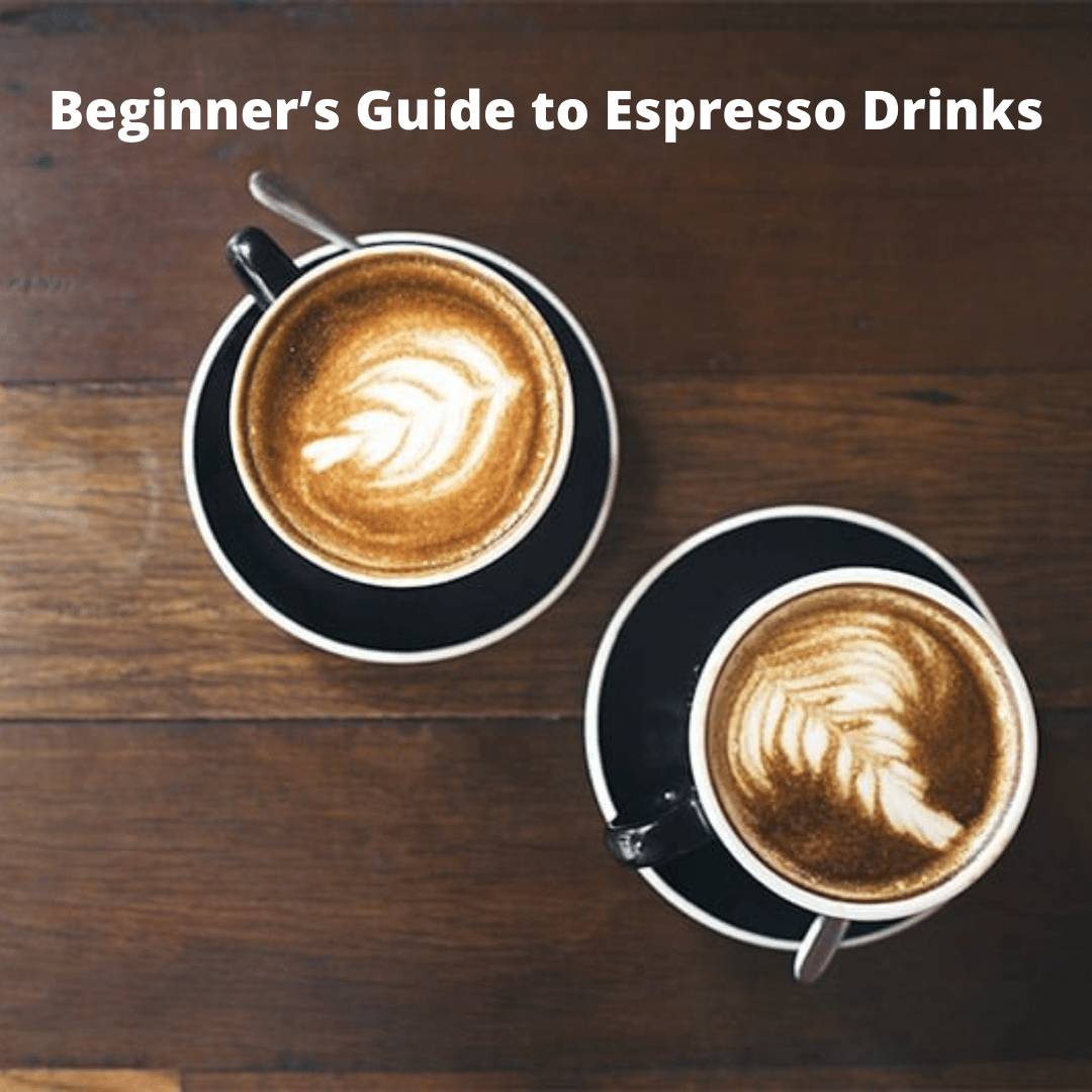 The Beginner’s Guide to Espresso Drinks